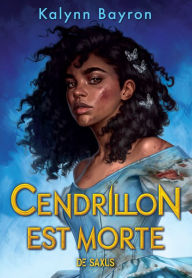 Title: Cendrillon est morte (ebook), Author: Kalynn Bayron