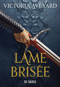 Title: Terres brisées - Tome 02 Lame brisée (ebook), Author: Victoria Aveyard