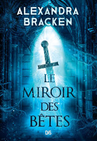 Title: Le Miroir des Bêtes (e-book) - Tome 2 La Malédiction des os d'argent, Author: Alexandra Bracken