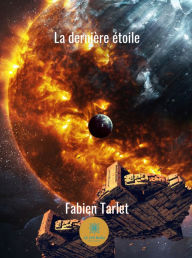 Title: La dernière étoile: Un roman de science-fiction, Author: Fabien Tarlet