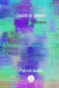 Title: Secret de peintre: Thriller, Author: Patrick André