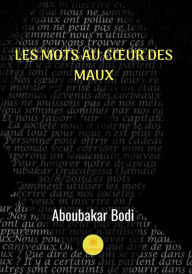 Title: Les mots au coeur des maux: Recueil de poèmes, Author: Aboubakar Bodi