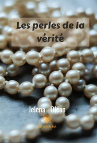 Title: Les perles de la vérité: Recueil poétique, Author: Jelena Olcan