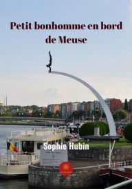 Title: Petit bonhomme en bord de Meuse: Un roman familial, Author: Sophie Hubin