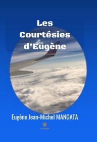 Title: Les Courtésies d'Eugène: Recueil de poèmes, Author: Eugène Jean-Michel MANGATA