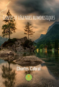 Title: Contes et légendes humoristique: Recueil de contes, Author: Charles Cabral
