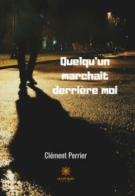 Title: Quelqu'un marchait derrière moi: Thriller et suspense, Author: Clement Perrier