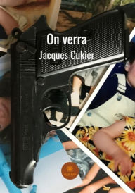 Title: On verra: L'histoire d'un anti-héros, Author: Jacques Cukier