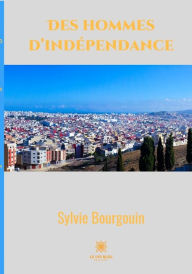 Title: Des hommes d'indépendance: Roman, Author: Sylvie Bourgouin