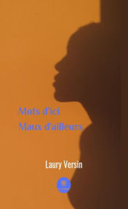 Title: Mots d'ici maux d'ailleurs: Recueil de pensées, Author: Laury Versin