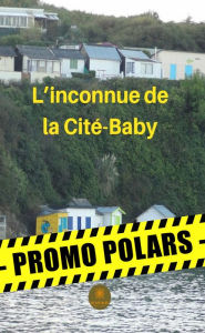Title: L'inconnue de la Cité-Baby: Un polar normand, Author: Alain Lozac'h