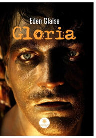 Title: Gloria: Roman, Author: Eden Glaise