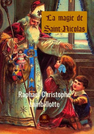 Title: La magie de Saint-Nicolas: Roman, Author: Mgr Raphaël Christophe Lambillotte