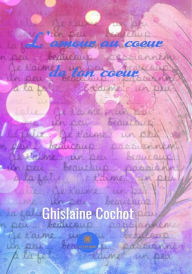 Title: L'amour au coeur de ton cour: Recueil de poèmes, Author: Ghislaine Cochot