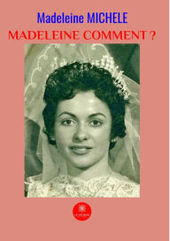 Title: Madeleine comment ?: Roman autobiographique, Author: Madeleine Michele