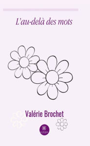Title: L'au-delà des mots: Recueil de poèmes, Author: Valérie Brochet