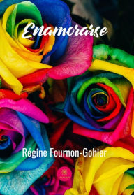 Title: Enamorarse: Recueil de poèmes, Author: Régine Fournon-Gohier