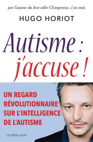 Title: Autisme : j'accuse !, Author: Hugo Horiot