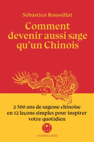 Title: Comment devenir aussi sage qu'un chinois ?, Author: Sébastien Roussillat