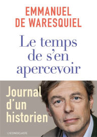 Title: Le Temps de s'en apercevoir, Author: Emmanuel de Waresquiel