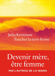Title: Toucher la terre ferme, Author: Julia Kerninon