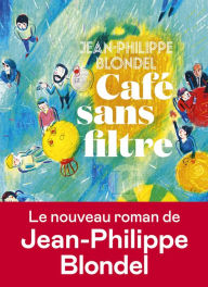Title: Café sans filtre, Author: Jean-Philippe Blondel