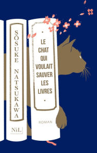 Title: Le Chat qui voulait sauver les livres, Author: Sosuke Natsukawa