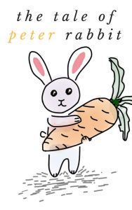 Title: The Tale of Peter Rabbit: by Beatrix Potter, Author: Beatrix Potter
