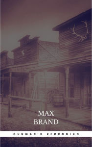 Title: Gunman's Reckoning, Author: Max Brand