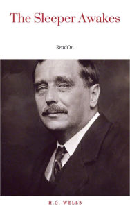 Title: The Sleeper Awakes, Author: H. G. Wells