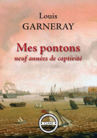 Title: Mes pontons: Neuf années de captivité, Author: Louis Garneray
