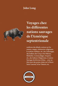 Title: Voyages chez les différentes nations sauvages de l'Amérique septentrionale: Mours et usages de tribus américaines, Author: John Long