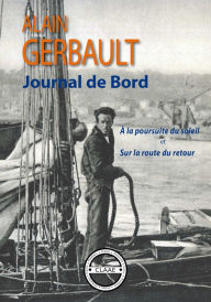 Title: Journal de bord: A la poursuite du soleil et Sur la route du retour, Author: Alain Gerbault