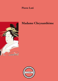 Title: Madame Chrysanthème: Récit de voyage au Japon, Author: Pierre Loti