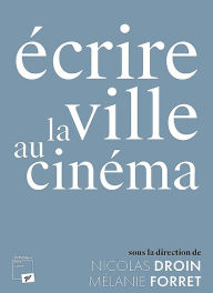 Title: Ecrire la ville au cinéma, Author: Nicolas Droin (Dir.)