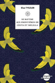 Title: Se battre aux frontières de Ceuta et Melilla: Race, genre et contrôle migratoire, Author: Elsa Tyszler