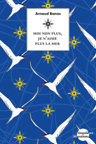 Title: Moi non plus, je n'aime plus la mer, Author: Arnaud Banos