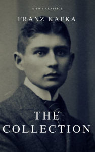 Title: Franz Kafka: The Collection (A to Z Classics), Author: Franz Kafka