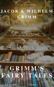 Title: Grimm's Fairy Tales ( A to Z Classics), Author: Wilhelm Grimm