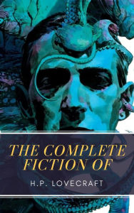 Title: The Complete Fiction of H.P. Lovecraft, Author: H. P. Lovecraft