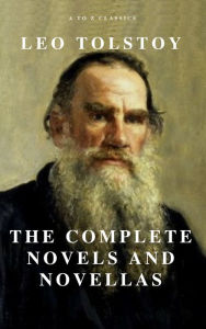 Title: Leo Tolstoy: The Complete Novels and Novellas (Active TOC) (A to Z Classics), Author: Leo Tolstoy