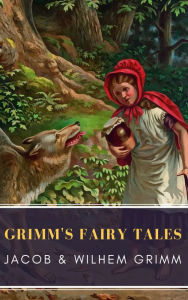 Title: Grimm's Fairy Tales: Complete and Illustrated, Author: Wilhelm Grimm