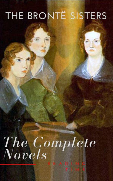 The Brontë Sisters: The Complete Novels