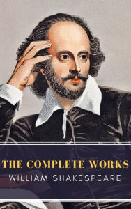 Title: William Shakespeare: The Complete Works (Illustrated), Author: William Shakespeare