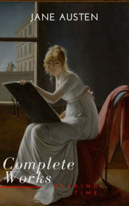 Title: The Complete Works of Jane Austen (In One Volume) Sense and Sensibility, Pride and Prejudice, Mansfield Park, Emma, Northanger Abbey, Persuasion, Lady ... Sandition, and the Complete Juvenili, Author: Jane Austen