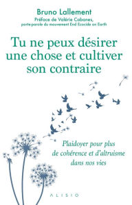 Title: Tu ne peux désirer une chose et cultiver son contraire, Author: Bruno Lallement