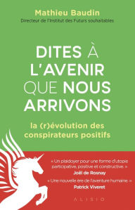 Title: Dites à l'avenir que nous arrivons, Author: Mathieu Baudin