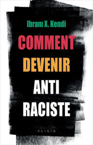 Title: Comment devenir antiraciste (How to Be an Antiracist), Author: Ibram X. Kendi