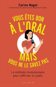 Title: Vous êtes bon à l'oral mais vous ne le savez pas !, Author: Carine Nagot