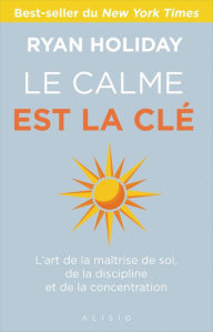 Title: Le Calme est la clé, Author: Ryan Holiday